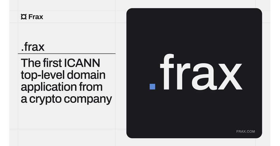 Frax 创造互联网历史：成为首家提交 ICANN 顶级域名申请的加密公司